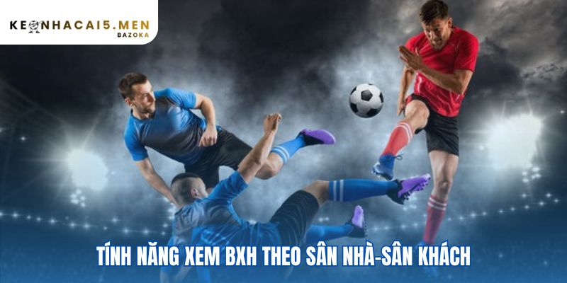 Phân tích BXH sân nhà-sân khách để đánh giá sức mạnh thực sự